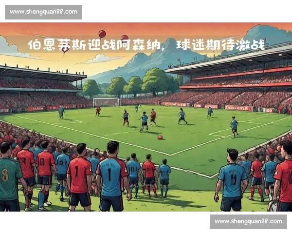 伯恩茅斯主场迎战曼联英超焦点之战走势前瞻解析阵容对比与胜负关键