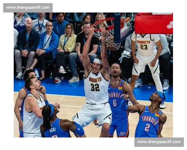 雷霆与掘金激战回放 两队巅峰对决精彩瞬间再现